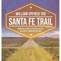 William Opened the Santa Fe Trail American Frontier History Grade 5 Children's American History