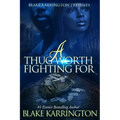 A Thug Worth Fighting For: "A Urban Love Novella"