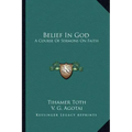 Belief in God: A Course of Sermons on Faith