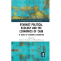 Feminist Political Ecology and the Economics of Care: In Search of Economic Alternatives