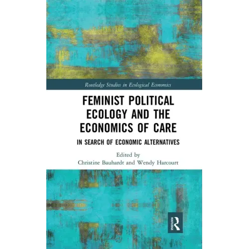 Feminist Political Ecology and the Economics of Care: In Search of Economic Alternatives