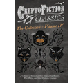 Cryptofiction - Volume IV. a Collection of Fantastical Short Stories of Sea Monsters, Dangerous Insects, and Other Mysterious Creatures (Cryptofiction