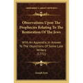 Observations Upon the Prophecies Relating to the Restoration of the Jews: With an Appendix, in Answer to the Objections of Some Late Writers (1771)