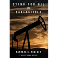 Dying for Oil in Bakersfield: A Jeffery Thomas Mystery