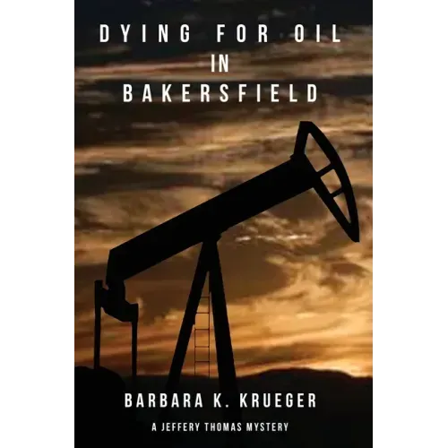 Dying for Oil in Bakersfield: A Jeffery Thomas Mystery