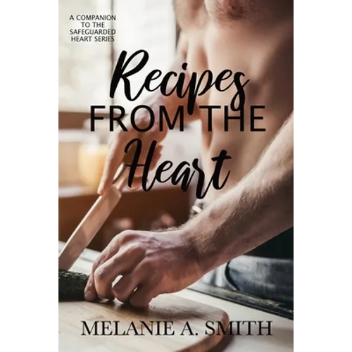 Recipes from the Heart: A Companion to the Safeguarded Heart Series