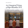 The Liturgical Vision of Pope Benedict XVI: A Theological Inquiry