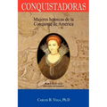 Conquistadoras: Mujeres heroicas de la conquista de América (Spanish Edition)