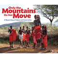 Only the Mountains Do Not Move: A Maasai Story of Culture and Conservation