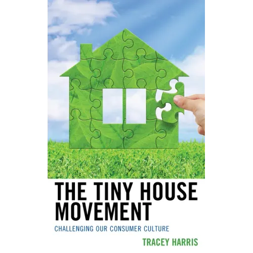 The Tiny House Movement: Challenging Our Consumer Culture