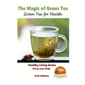 The Magic of Green Tea - Green Tea for Health