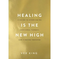 Healing Is the New High: A Guide to Overcoming Emotional Turmoil and Finding Freedom