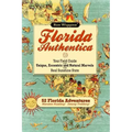 Florida Authentica: Your field guide to the unique, eccentric, and natural marvels of the real Sunshine State