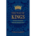 The Way of Kings: Ancient Wisdom for the Modern Man