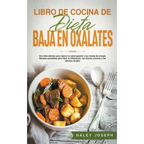 Libro de cocina de dieta baja en oxalatos.Recetas saludables para tratar la inflamación, los dolores crónicos y los cálculos renales.