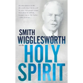 Smith Wigglesworth on the Holy Spirit
