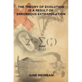 The Theory of Evolution is a Result of Erroneous Extrapolation