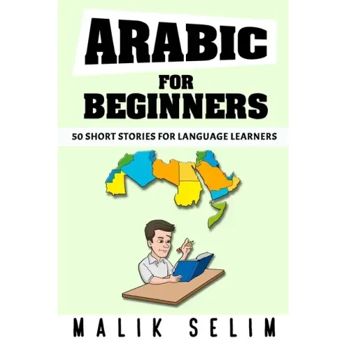 Arabic For Beginners: 50 Short Stories For Language Learners: Grow Your Vocabulary The Fun Way!: Grow Your Vocabulary The Fun Way!