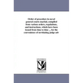 Order of procedure in naval general courts martial, compiled from various orders, regulations, and instructions, which have been issued from time to t
