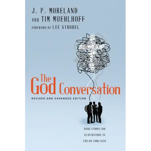 The God Conversation: Using Stories and Illustrations to Explain Your Faith
