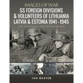 SS Foreign Divisions & Volunteers of Lithuania, Latvia and Estonia, 1941-1945