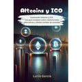Altcoins y ICO: Explorando Altcoins y ICO: Una guía completa sobre criptomonedas alternativas y ofertas iniciales de monedas