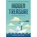 How To Find What You're Not Looking For: Hidden Treasure: Discover The True Purpose Of Living