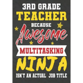 3rd Grade Teacher Because Awesome Multitasking Ninja Isn't An Actual Job Title: Perfect Year End Graduation or Thank You Gift for Teachers, Teacher Ap