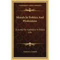 Morals in Politics and Professions: A Guide for Catholics in Public Life