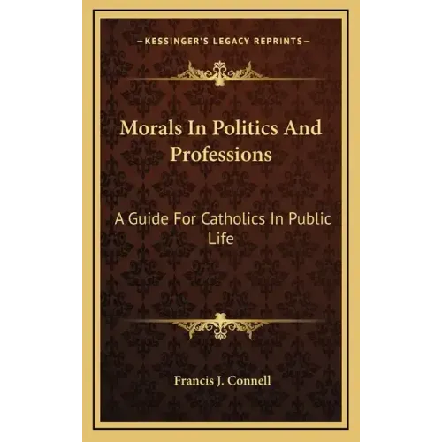 Morals in Politics and Professions: A Guide for Catholics in Public Life