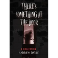 There's Something At The Door: A Collection
