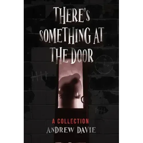 There's Something At The Door: A Collection