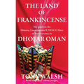 The Land of Frankincense: The guide to the History, Locations and UNESCO Sites of Frankincense in Dhofar Oman