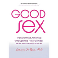 Good Sex: Transforming America Through the New Gender and Sexual Revolution