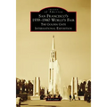 San Francisco's 1939-1940 World's Fair: The Golden Gate International Exposition