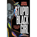 Stupid Black Girl: Essays from an American African