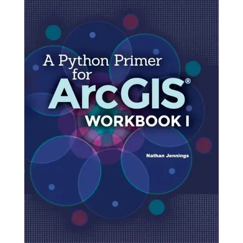 A Python Primer for ArcGIS(R): Workbook I
