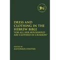Dress and Clothing in the Hebrew Bible: "For All Her Household Are Clothed in Crimson"