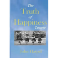 The Truth of Happiness Course: Lasting Peace and Happiness Through The Four Noble Truths