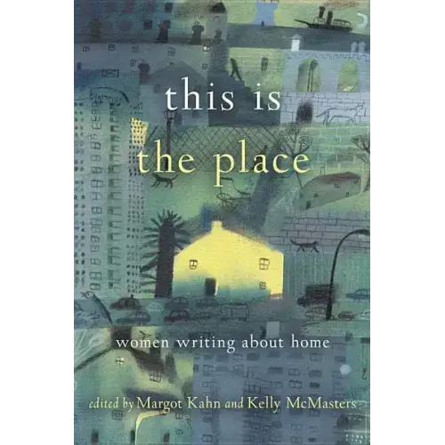 This Is the Place: Women Writing about Home