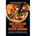 Bake Bread And Pizza With Starter Sourdough: 3 Books In 1: 77 Recipes (x3) To Make Sourdough Bread And Crunchy Pizza At Home