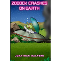 Zooock crashes on Earth: An alien and a boy go on an amazing adventure (for ages 9 -13)