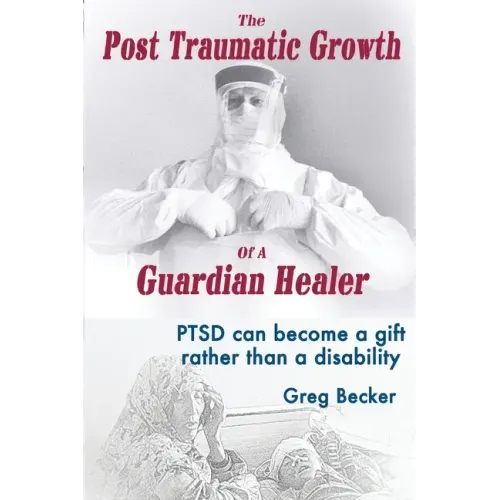 The Post Traumatic Growth of a Guardian Healer: Ptsd Can Become a Gift Rather Than a Lifetime Disability