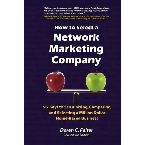 How to Select a Network Marketing Company: Six Keys to Scrutinizing, Comparing, and Selecting a Million-Dollar Home-Based Business