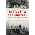Glenview Prohibition: Bootleggers & Boondoggles