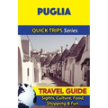 Puglia Travel Guide (Quick Trips Series): Sights, Culture, Food, Shopping & Fun