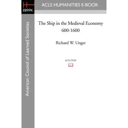 The Ship in the Medieval Economy 600-1600