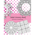 Adult Activity Book: 100 Puzzles & Coloring Pages with Wordsearch, Mazes, Sudoku, Mandalas, Variety Pictures