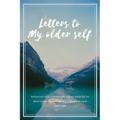 Letters to my older self: Reflect on your current life and set goals for an ideal future by writing short letters to your older self