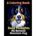 Daily Thoughts: My Bernese Mountain Dog: A Coloring Book Volume 3